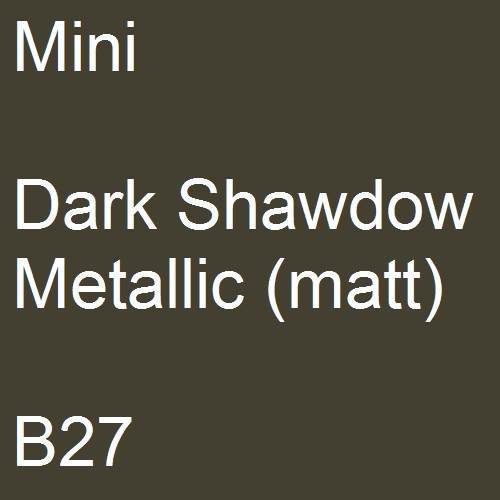 Mini, Dark Shawdow Metallic (matt), B27.